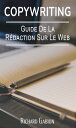 Copywriting Guide De La R?daction Sur Le Web【電子書籍】[ Richard Gabion ]