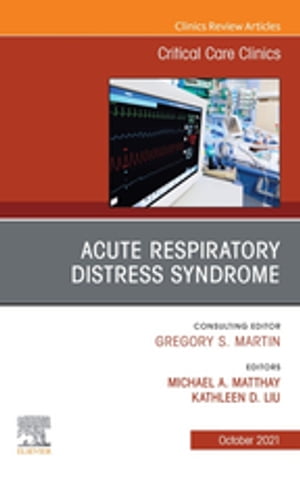 Acute Respiratory Distress Syndrome, An Issue of Critical Care Clinics, E-Book