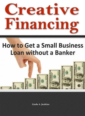 Creative Financing: How to Get a Small Business Loan Without a BankerŻҽҡ[ Linda A. Jenkins ]