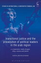 Transitional Justice and the Prosecution of Political Leaders in the Arab Region A Comparative Study of Egypt, Libya, Tunisia and Yemen【電子書籍】 Dr Noha Aboueldahab