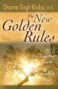 The New Golden Rules The Ultimate Guide To Spiritual Bliss【電子書籍】 Dharma Singh Khalsa M.D.