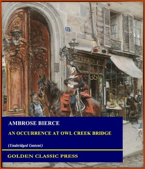 An Occurrence at Owl Creek BridgeŻҽҡ[ Ambrose Bierce ]