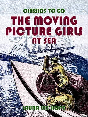 The Moving Picture Girls At Sea【電子書籍】[ Laura Lee Hope ]