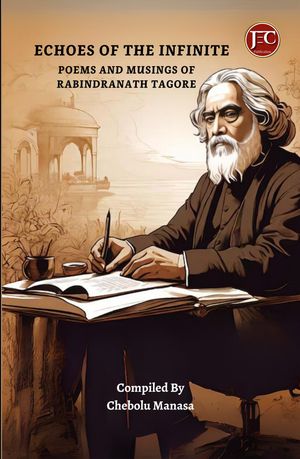 THE INFINI POEMS AND MUSINGS OF RABINDRANATH TAGORETE: