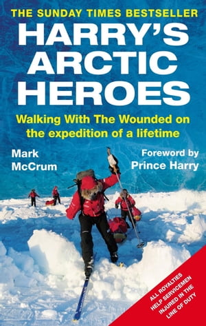 Harry's Arctic Heroes Walking with the Wounded on the Expedition of a Lifetime【電子書籍】[ Mark McCrum ]