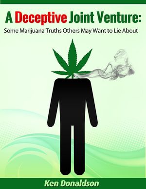 A Deceptive Joint Venture: Some Marijuana Truths Others May Want to Lie About
