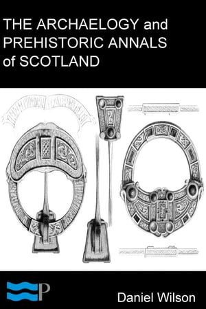 The Archaeology and Prehistoric Annals of Scotla