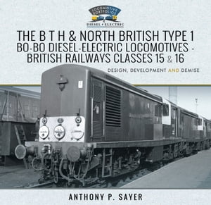 ŷKoboŻҽҥȥ㤨The B T H and North British Type 1 Bo-Bo Diesel-Electric Locomotives - British Railways Classes 15 and 16 Development, Design and DemiseŻҽҡ[ Anthony P. Sayer ]פβǤʤ20ߤˤʤޤ