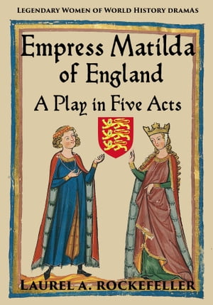 Empress Matilda of England: A Play In Five Acts