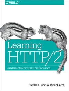 Learning HTTP/2 A Practical Guide for Beginners【電子書籍】[ Stephen Ludin ]