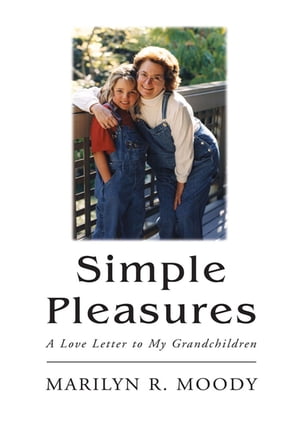 Simple Pleasures A Love Letter to My Grandchildren【電子書籍】[ Marilyn R. Moody ]
