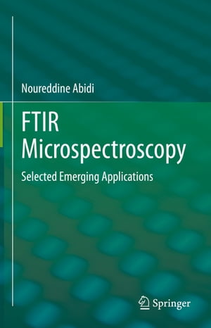 FTIR Microspectroscopy Selected Emerging Applications【電子書籍】 Noureddine Abidi