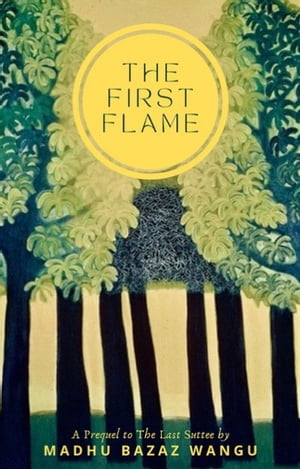 The First Flame【電子書籍】[ Madhu Bazaz W