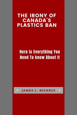 The Irony Of Canada’s Plastics Ban