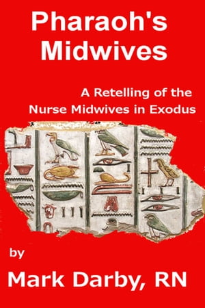 Pharaoh's Midwives A Retelling of the Nurse Midwives in Exodus