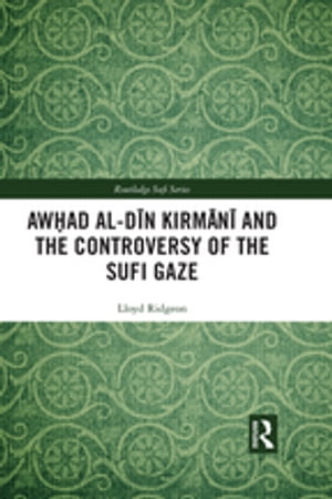 楽天楽天Kobo電子書籍ストアAwhad al-D?n Kirm?n? and the Controversy of the Sufi Gaze【電子書籍】[ Lloyd Ridgeon ]