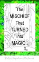 The Mischief That Turned Into Magic【電子書籍】[ Felicity-Ann McInnes ]