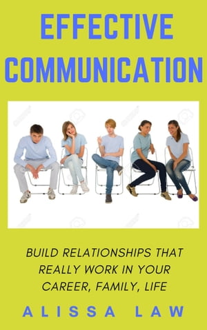 Effective Communication: Build Relationships Tha