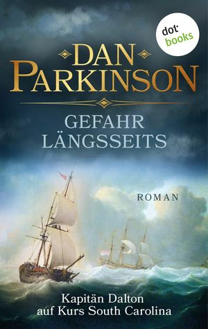 Gefahr l?ngsseits - Kapit?n Dalton auf Kurs South Carolina Roman - Patrick Dalton, der Seefuchs 2 | Ein nautischer Roman ?ber einen tollk?hnen Kapit?n