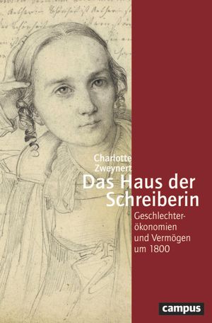 Das Haus der Schreiberin Geschlechter?konomien und Verm?gen um 1800Żҽҡ[ Charlotte Zweynert ]