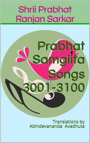 Prabhat Samgiita Songs 3001-3100: Translations by Abhidevananda Avadhuta Prabhat Samgiita, #31