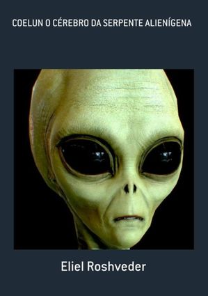 Coelun O C?rebro Da Serpente Alien?gena【電子書籍】[ Eliel Roshveder ]
