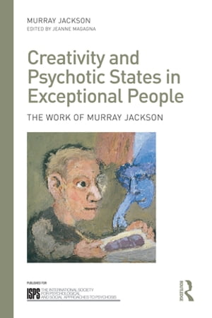 Creativity and Psychotic States in Exceptional People The work of Murray JacksonŻҽҡ[ Murray Jackson ]