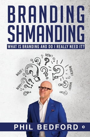 ŷKoboŻҽҥȥ㤨Branding Shmanding WHAT IS BRANDING AND DO I REALLY NEED IT?Żҽҡ[ Phil Bedford ]פβǤʤ184ߤˤʤޤ