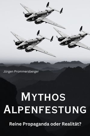 Mythos Alpenfestung Reine Propaganda oder Realit?t