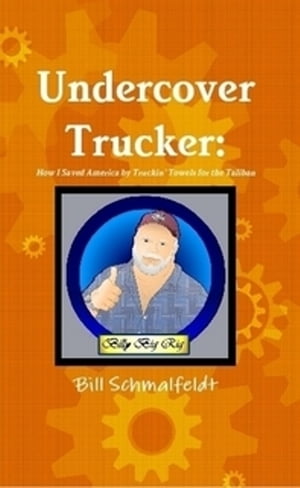 Undercover Trucker: How I Saved America by Truckin' Towels for the Taliban【電子書籍】[ Bill Sch..