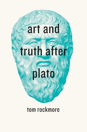 Art and Truth after Plato【電子書籍】[ Tom Rockmore ]