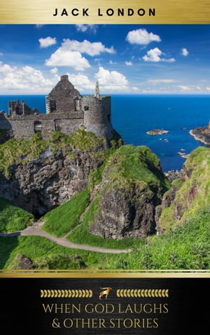 When God Laughs & Other Stories【電子書籍】[ Jack London ]