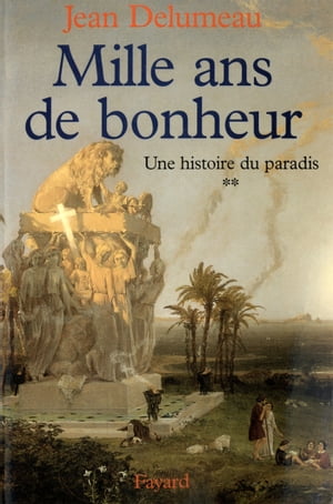 Une histoire du paradis Mille ans de bonheur【電子書籍】[ Jean Delumeau ]