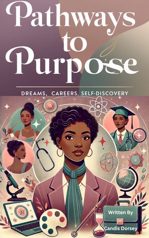 Pathways to Purpose: Dreams, Careers, Self-Discovery【電子書籍】[ Candis Dorsey ]