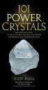 101 Power Crystals: The Ultimate Guide to Magical Crystals, Gems, and Stones for Healing and Transformation The Ultimate Guide to Magical Crystals, Gems, and Stones for Healing and Transformation【電子書籍】 Judy Hall