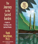 The Journey to the Sacred Garden A Guide to Traveling in the Spiritual Realms【電子書籍】[ Hank Wesselman Ph.D ]