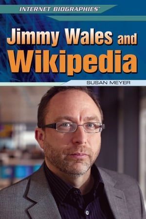 Jimmy Wales and Wikipedia【電子書籍】[ Susan Meyer ]