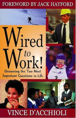Wired to Work Answering The Two Most Important Questions In Life【電子書籍】[ Vince D’Acchioli ]