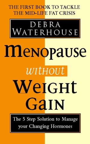 Menopause Without Weight Gain: The 5 Step Solution to Challenge Your Changing Hormones