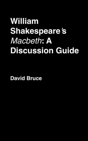 William Shakespeare's "Macbeth": A Discussion Guide