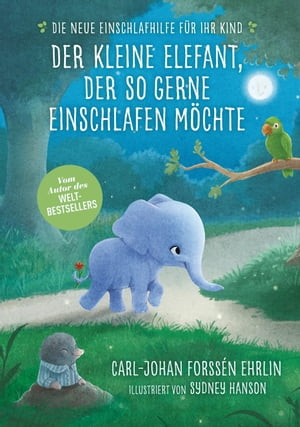 Der kleine Elefant, der so gerne einschlafen m?chte Die neue Einschlafhilfe f?r Ihr Kind - Die weltweit erfolgreiche Methode