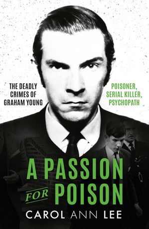 A Passion for Poison A true crime story like no other, the extraordinary tale of the schoolboy teacup poisoner