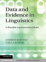 Data and Evidence in Linguistics A Plausible Argumentation Model【電子書籍】[ Andr?s Kert?sz ]