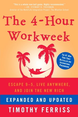 The 4-Hour Workweek, Expanded and Updated Expanded and Updated, With Over 100 New Pages of Cutting-Edge Content.【電子書籍】 Timothy Ferriss