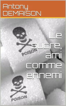 Le sucre, ami comme ennemi【電子書籍】[ Antony DEMAISON ]