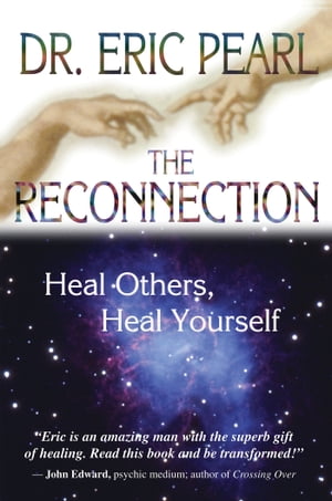 The Reconnection Heal Others, Heal Yourself【電子書籍】 Eric Pearl Dr.