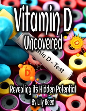 Vitamin D Uncovered【電子書籍】[ Lily Reed ]