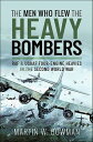 The Men Who Flew the Heavy Bombers RAF & USAAF Four-Engine Heavies in the Second...
