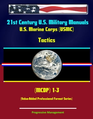 21st Century U.S. Military Manuals: U.S. Marine Corps (USMC) Tactics (MCDP 1-3)