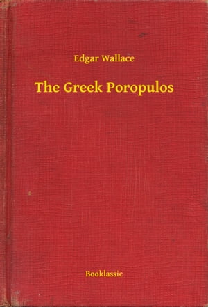 The Greek Poropulos【電子書籍】[ Edgar Wallace ]